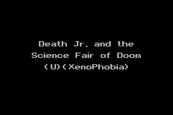 Death Jr. and the Science Fair of Doom (U)(XenoPhobia)