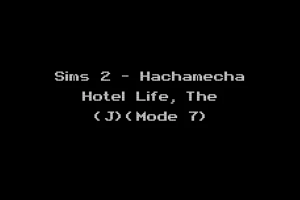 Sims 2 - Hachamecha Hotel Life, The (J)(Mode 7)
