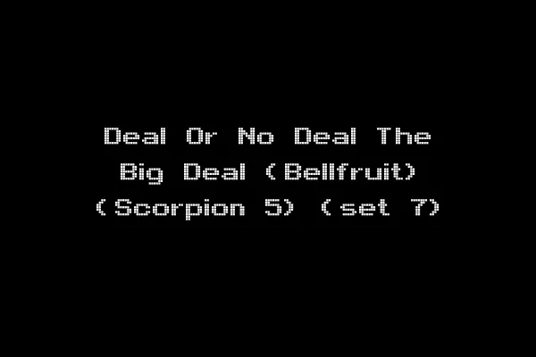 Deal Or No Deal The Big Deal (Bellfruit) (Scorpion 5) (set 7)