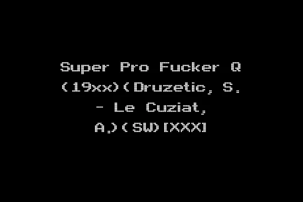 Super Pro Fucker Q (19xx)(Druzetic, S. - Le Cuziat, A.)(SW)[XXX]