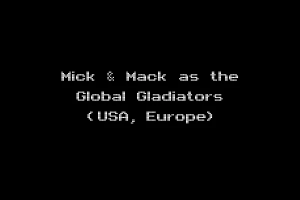 Mick & Mack as the Global Gladiators (USA, Europe)