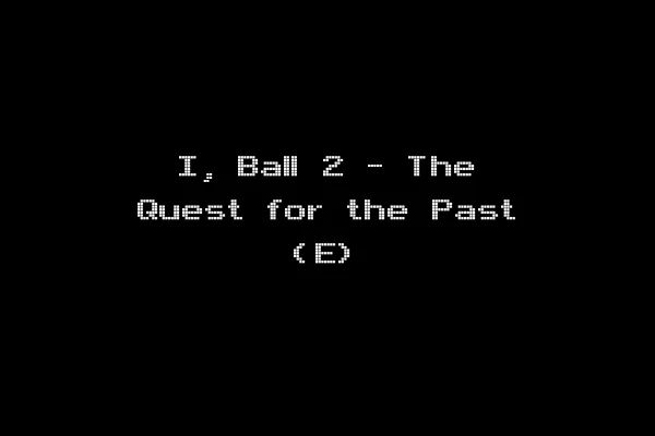 I, Ball 2 - The Quest for the Past (E)