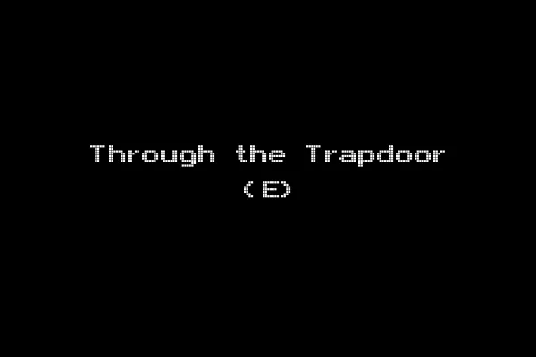 Through the Trapdoor (E)