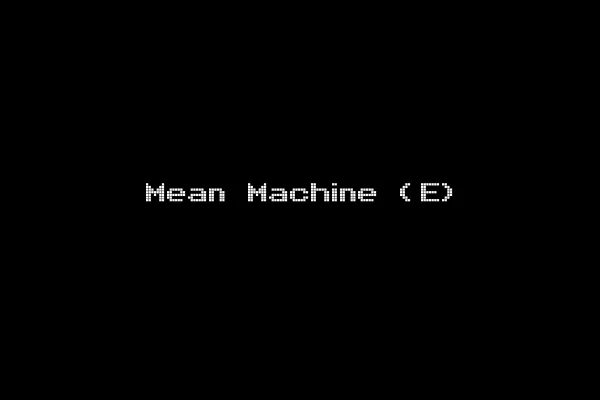 Mean Machine (E)