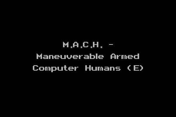 M.A.C.H. - Maneuverable Armed Computer Humans (E)