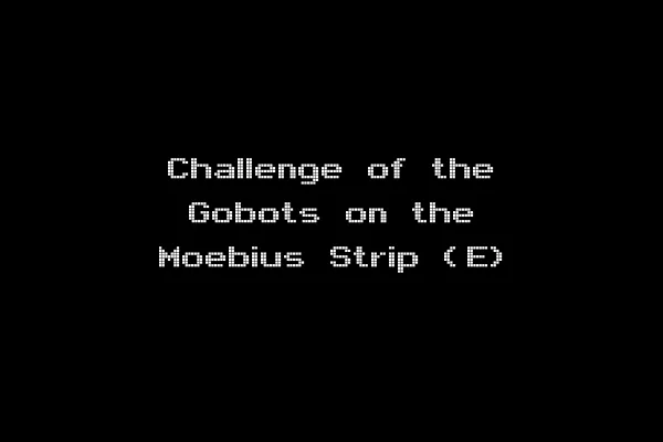 Challenge of the Gobots on the Moebius Strip (E)