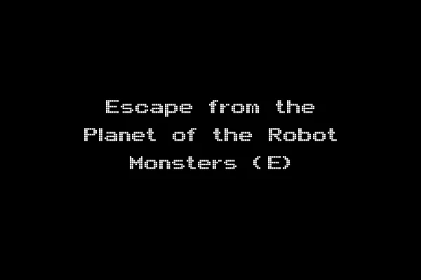 Escape from the Planet of the Robot Monsters (E)