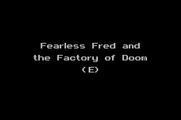 Fearless Fred and the Factory of Doom (E)