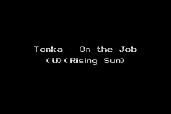 Tonka - On the Job (U)(Rising Sun)