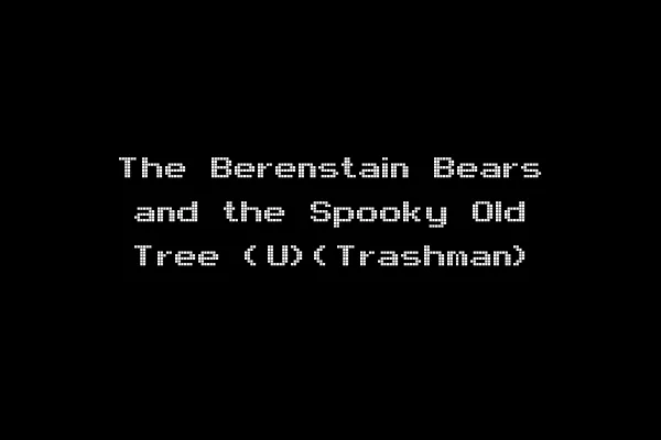 The Berenstain Bears and the Spooky Old Tree (U)(Trashman)