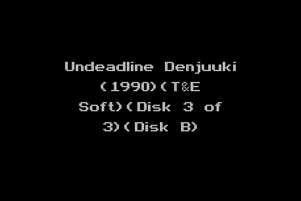 Undeadline Denjuuki (1990)(T&E Soft)(Disk 3 of 3)(Disk B)