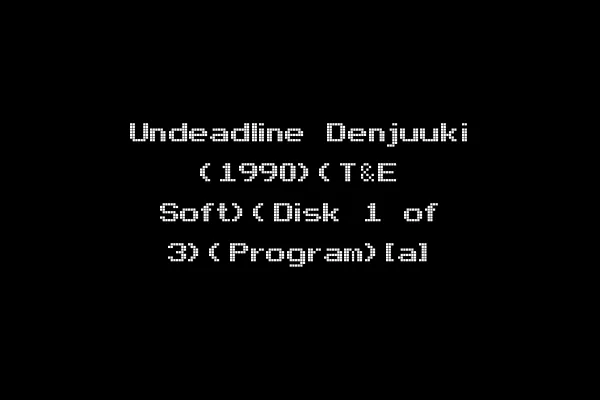 Undeadline Denjuuki (1990)(T&E Soft)(Disk 1 of 3)(Program)[a]