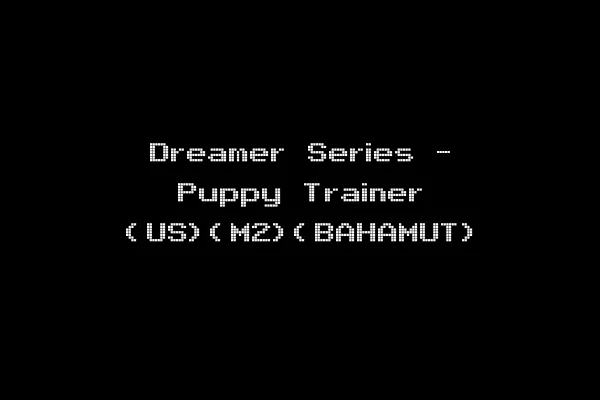 Dreamer Series - Puppy Trainer (US)(M2)(BAHAMUT)