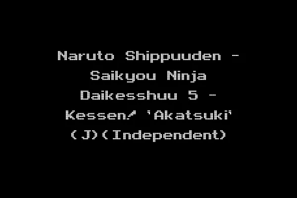 Naruto Shippuuden - Saikyou Ninja Daikesshuu 5 - Kessen! 'Akatsuki' (J)(Independent)