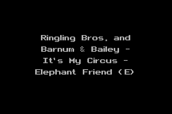 Ringling Bros. and Barnum & Bailey - It's My Circus - Elephant Friend (E)