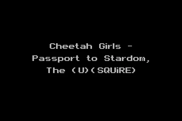 Cheetah Girls - Passport to Stardom, The (U)(SQUiRE)