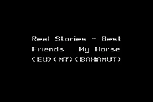 Real Stories - Best Friends - My Horse (EU)(M7)(BAHAMUT)