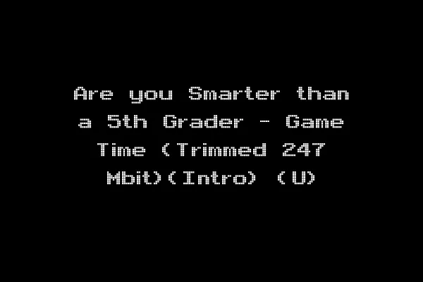 Are you Smarter than a 5th Grader - Game Time (Trimmed 247 Mbit)(Intro) (U)