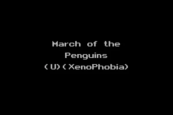 March of the Penguins (U)(XenoPhobia)