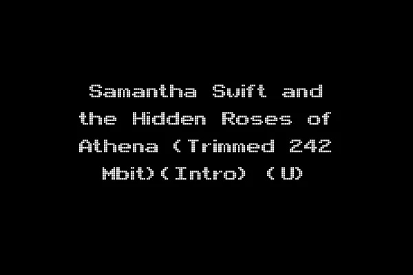 Samantha Swift and the Hidden Roses of Athena (Trimmed 242 Mbit)(Intro) (U)