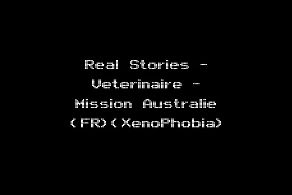 Real Stories - Veterinaire - Mission Australie (FR)(XenoPhobia)