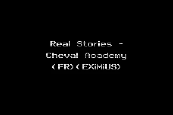 Real Stories - Cheval Academy (FR)(EXiMiUS)