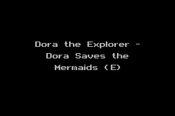 Dora the Explorer - Dora Saves the Mermaids (E)