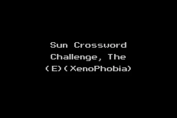 Sun Crossword Challenge, The (E)(XenoPhobia)