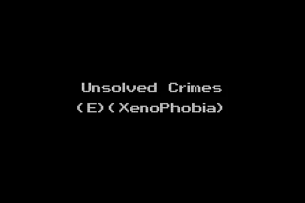 Unsolved Crimes (E)(XenoPhobia)