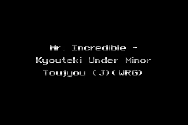 Mr. Incredible - Kyouteki Under Minor Toujyou (J)(WRG)