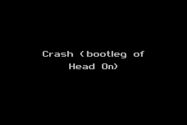 Crash (bootleg of Head On)