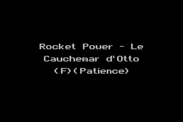 Rocket Power - Le Cauchemar d'Otto (F)(Patience)