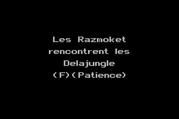 Les Razmoket rencontrent les Delajungle (F)(Patience)