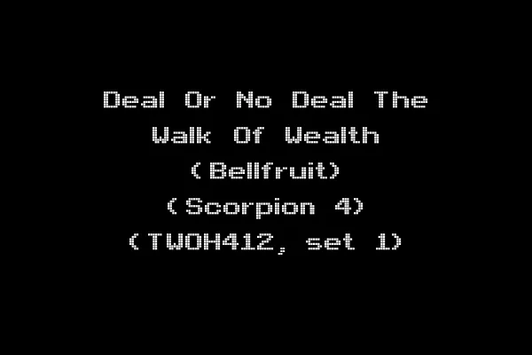 Deal Or No Deal The Walk Of Wealth (Bellfruit) (Scorpion 4) (TWOH412, set 1)