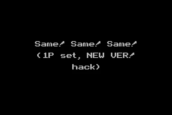 Same! Same! Same! (1P set, NEW VER! hack)