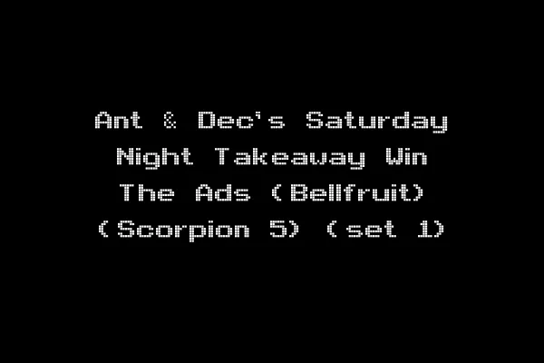 Ant & Dec's Saturday Night Takeaway Win The Ads (Bellfruit) (Scorpion 5) (set 1)