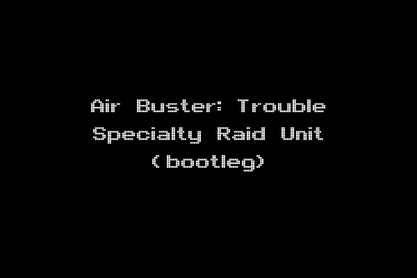 Air Buster: Trouble Specialty Raid Unit (bootleg)