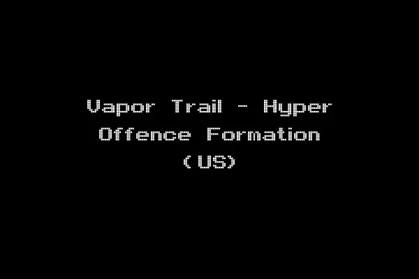 Vapor Trail - Hyper Offence Formation (US)