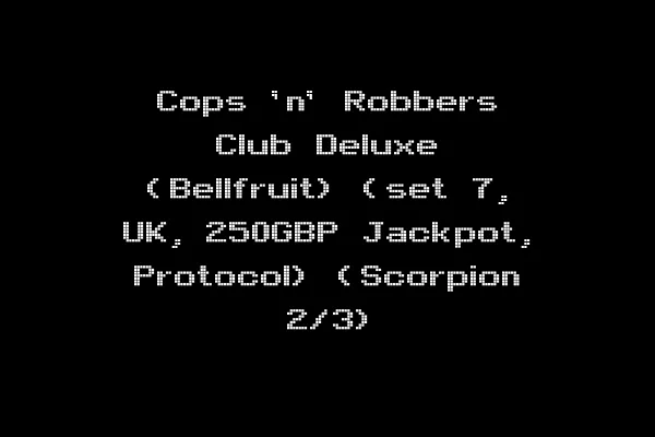 Cops 'n' Robbers Club Deluxe (Bellfruit) (set 7, UK, 250GBP Jackpot, Protocol) (Scorpion 2/3)