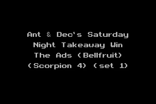 Ant & Dec's Saturday Night Takeaway Win The Ads (Bellfruit) (Scorpion 4) (set 1)