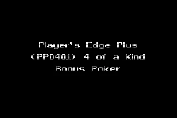 Player's Edge Plus (PP0401) 4 of a Kind Bonus Poker