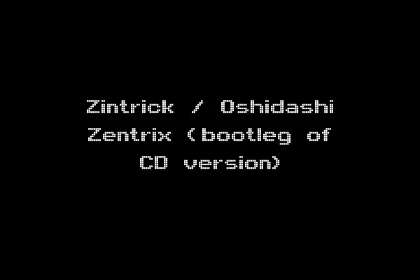 Zintrick / Oshidashi Zentrix (bootleg of CD version)