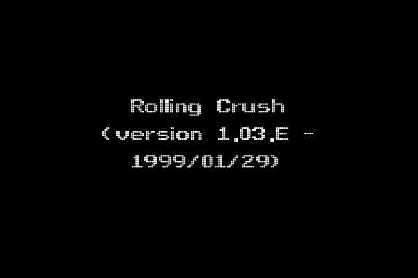 Rolling Crush (version 1.03.E - 1999/01/29)