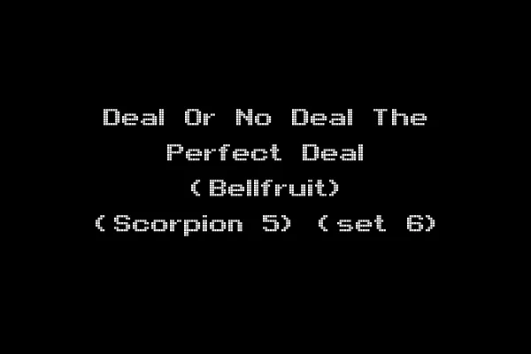 Deal Or No Deal The Perfect Deal (Bellfruit) (Scorpion 5) (set 6)
