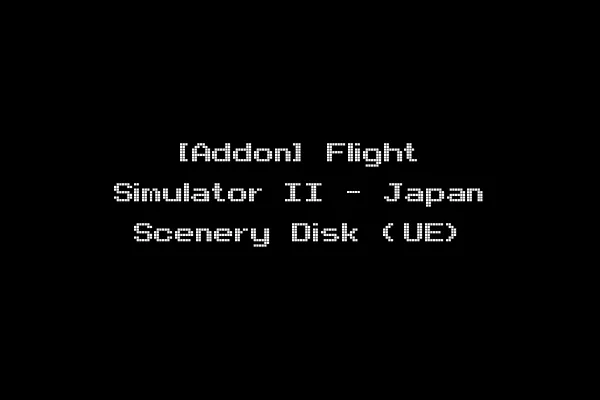 [Addon] Flight Simulator II - Japan Scenery Disk (UE)