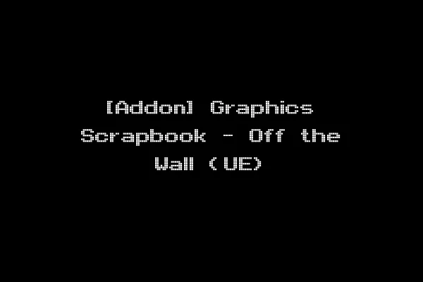 [Addon] Graphics Scrapbook - Off the Wall (UE)
