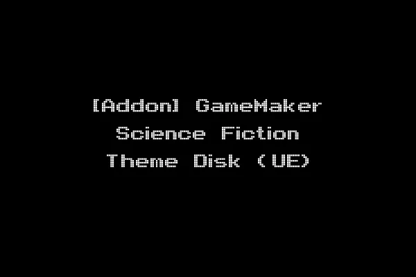 [Addon] GameMaker Science Fiction Theme Disk (UE)