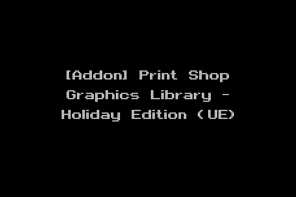 [Addon] Print Shop Graphics Library - Holiday Edition (UE)
