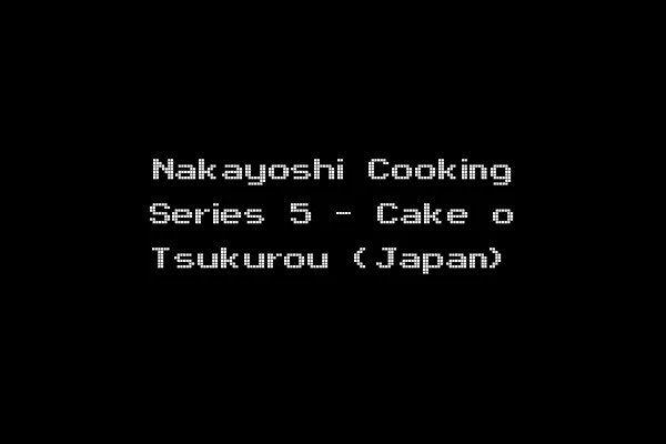 Nakayoshi Cooking Series 5 - Cake o Tsukurou (Japan)