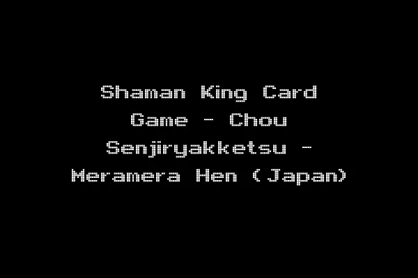 Shaman King Card Game - Chou Senjiryakketsu - Meramera Hen (Japan)